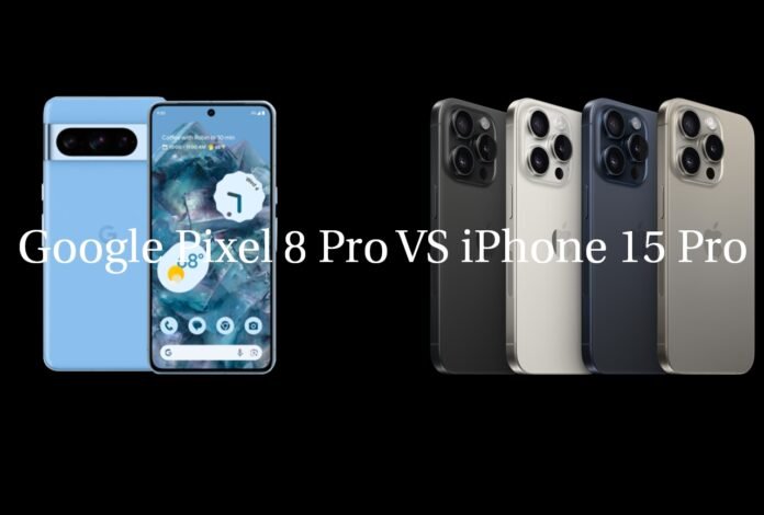 Google Pixel 8 Pro VS iPhone 15 Pro